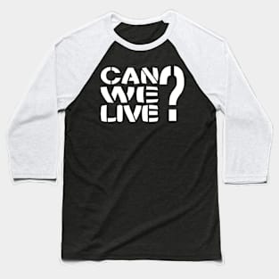 Can We Live? Baseball T-Shirt